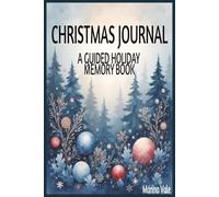 CHRISTMAS JOURNAL A GUIDED HOLIDAY MEMORY BOOK: Transform Holiday Stress into Lasting Joy - Your 30-Day Journey to a More Mindful, Meaningful, and Magical Christmas Season
