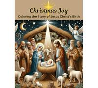 Christmas Joy: Coloring the Story of Jesus Christ's Birth (Color Your Way Through The Bible)
