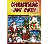 CHRISTMAS JOY COZY COLORING BOOK: A Festive Holiday Coloring Adventure for Kids and Adults: Relax Unwind and Celebrate the Magic of Christmas with 50+ ... Gift for Family, Friends and Coloring Lovers
