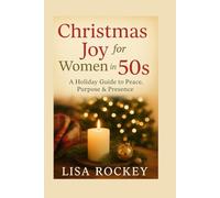 Christmas Joy for Women in Their 50s: A Holiday Guide to Peace, Purpose & Presence (Christmas Wisdom for Women in Midlife Series)