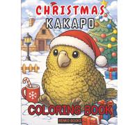 Christmas Kakapo Coloring Book: Festive New Zealand Parrot Holiday Pages for Kids and Adults with Cute Birds, Santa Hats, Winter Scenes, Ornaments, Snow, and Cozy Christmas Cheer