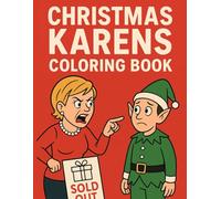 Christmas Karens Coloring Book: A Funny Adult Holiday Coloring Book Packed with Laugh-Out-Loud “Karen” Moments, Christmas Meltdowns, and Sarcastic Cheer for Stress Relief and Gag Gifts