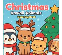 Christmas Kawaii Animals Coloring Book for Kids Ages 4-8: Cute and Easy Holiday Animal Designs for Fun Christmas Coloring