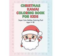 CHRISTMAS KAWAII COLORING BOOK FOR KIDS: Super Cute Holiday Coloring Fun!