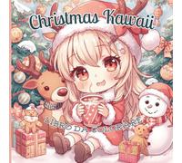 Christmas Kawaii - Libro da colorare: Babbo Natale, Renne, Pupazzi di neve, Biscotti Pan di Zenzero e molto altro in Stile Tenero e Coccoloso (Sogni Kawaii - Libri da colorare)
