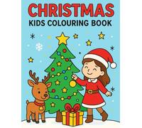 Christmas Kids Colouring Book: Fun and Easy Holiday Colouring Pages for Children Ages 3-8: Cute Santa, Reindeer, Snowman, and Christmas Tree Designs for Stress-Free Holiday Creativity