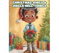 Christmas King and Jingle Bell Things: A Holiday Coloring Adventure for Children Who Dream