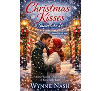 Christmas Kisses in Snowflake Lane: A Snowy Second-Chance Romance in Snowflake Lane