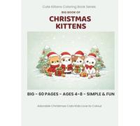 Christmas Kittens Coloring Book for Kids Ages 4-8: A Cute and Festive Collection of Christmas Cat Coloring Pages - Perfect for Holiday Fun, Stocking ... (Cute Kittens Coloring Book Series)