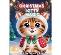 Christmas Kitty Magic!: A Cute & Cozy Christmas Cat Coloring Book for Kids and Adults | Kawaii Winter Scenes, Festive Cats, Holiday Cheer & Relaxing Fun