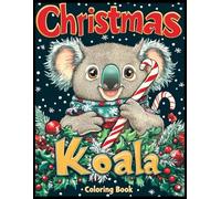 Christmas Koala Coloring Book: Cute Christmas Koala Festive Holiday Animal Coloring Pages for Kids and Adults