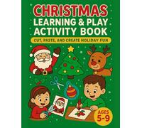 Christmas Learning & Play Activity Book Cut, Paste, and Create Holiday Fun: Fun Holiday Crafts, Coloring, and Cut-and-Paste Activities for Kids Ages 5-9