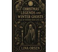 Christmas Legends and Winter Ghosts: Tales of Wonder from Long Ago