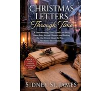 Christmas Letters Through Time: A Heartwarming Time-Travel Love Story About Fate, Second Chances, and Finding the One Person Meant for You-No Matter the Distance (Timeless Love Story Series)