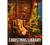 Christmas Library Coloring Book: Whimsical Winter Coloring Pages featuring Enchanted Reading Spaces, Snowy Windows, and Heartwarming Holiday Art for Stress Relief