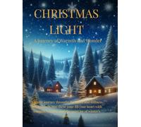 Christmas Light: A Journey of Warmth and Wonder: A Heartwarming Christmas Book of Reflection and Joy