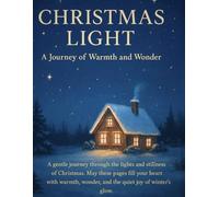 Christmas Light: A Journey of Warmth and Wonder: A Heartwarming Christmas Book of Reflection and Joy