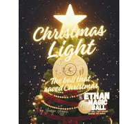 Christmas Light - The Ball That Saved Christmas: How Ethan the Magic Ball Adventure Brought Light and Joy to a City in Darkness
