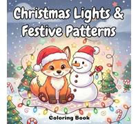 Christmas Lights and Festive Patterns Coloring Book: A cheerful mix of glowing lights, cozy ornaments, soft winter shapes, and festive patterns ... simple, and enjoyable coloring for all ages.