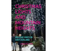 CHRISTMAS LIGHTS AND MOUNTAIN HEIGHTS: HOLIDAY HIKES IN SWITZERLAND