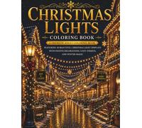 Christmas Lights Coloring Book: A Premium Adult Coloring Book Featuring 30 Beautiful Christmas Light Displays with Festive Decorations, Cozy Streets, and Winter Magic (The Christmas Collection)