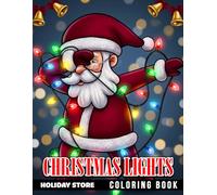 Christmas Lights Coloring Book: Twinkling Holiday Displays, Festive Winter Nights, Cozy Christmas Magic