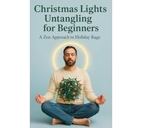 Christmas Lights Untangling for Beginners: A Zen Approach to Holiday Rage: Funny Gag Gift Book with Hilarious Fake Cover and Over 90 Pages of Christmas Related Jokes Inside