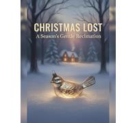 Christmas Lost: A Season'S Gentle Reclamation
