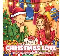 Christmas Love Coloring Book: Sweet Winter Couple Moments Coloring Book for Adults and Teens to Enjoy Creative Time and Seasonal Warmth