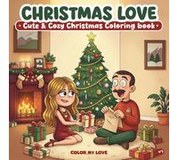 Christmas Love : Cute & Cozy Christmas Coloring Book for Teens and Adults Relaxing, Fun & Anti-Stress Holiday Activity: Adorable Christmas Scenes to ... Gift for Relaxation, Creativity & Cozy Fun