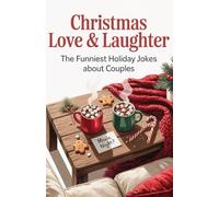Christmas Love & Laughter: The Funniest Holiday Jokes About Couples, Cozy Nights, and Winter Chaos (Christmas Chaos & Cozy Laughs)