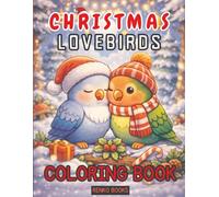 Christmas Lovebirds Coloring Book: Cozy Holiday Scenes with Festive Parrots, Winter Romance, Snowy Nests, Ornaments, Wreaths, Gingerbread, and Twinkling Lights