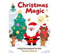 Christmas Magic: A Big Coloring Book for Kids: 100+ Simple Festive Designs Featuring Santa, Reindeer, and Snowmen