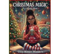 “Christmas Magic: A Coloring Book”: “A Cozy Winter Coloring Adventure for Relaxation, Joy, Holiday Magic and Imaginative Christmas Illustrations to Spark Creativity and Holiday Joy for All Ages”