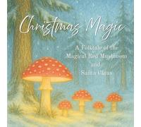 Christmas Magic: A Folktale of the Magical Red Mushroom and Santa Claus (Magic Christmas)