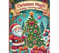 Christmas Magic: A Holiday Coloring Adventure: A Fun and Festive Christmas Coloring Book for Kids Ages 5-8 (Adventures in Creativity : Childrens Activity and Coloring Books)