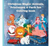 Christmas Magic: Animals, Princesses & Farm fun Coloring book: Holiday Coloring Adventure for kids