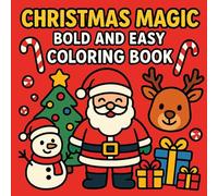 Christmas Magic: Bold and Easy Coloring Book: Simple Christmas Coloring Pages for Kids with Big Bold Designs, Cute Holiday Characters, and Fun Festive Scenes