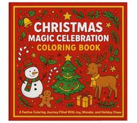 Christmas Magic Celebration Coloring Book: A Festive Coloring Journey Filled With Joy, Wonder, And Holiday