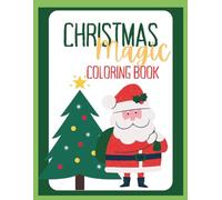 Christmas Magic; Children’s Coloring Book: Christmas Coloring Book for your little artist