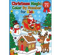 Christmas Magic: Color By Number for Kids: 36 Fun and Festive Holiday Coloring Pages with Santa, Snowmen, Reindeer & More | Easy Numbered Coloring Book for Boys and Girls Ages 4-8
