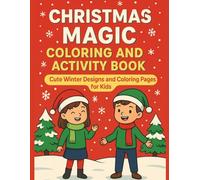 Christmas Magic Coloring and Activity Book Cute Winter Designs and Coloring Pages for Kids: Fun Holiday Coloring Pages, Christmas Charades, Scavenger ... Activities for Boys and Girls Ages 6-10