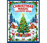 Christmas Magic Coloring Book: 50 Festive Christmas Coloring Pages with Santa Claus, Snowmen, Cozy Winter Scenes, and Adorable Holiday Characters - ... Stress Relief, Creativity, and Family Time