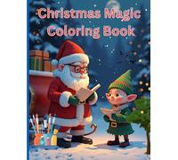 Christmas Magic Coloring Book: A Festive Holiday Coloring Adventure with Santa, Snowmen, Elves & Magical Winter Scenes - Perfect for Kids Ages 4-8