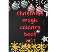 CHRISTMAS MAGIC COLORING BOOK: Cozy Winter Scenes, Santa Fun, and Holiday Cheer for All Ages