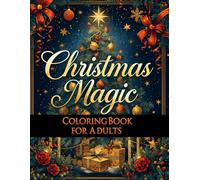 Christmas Magic Coloring Book for Adults: Beautiful Christmas Scenes, Cozy Winter Moments & Peaceful Holiday Designs for Stress Relief and Mindful Coloring
