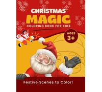 Christmas Magic Coloring Book for Kids: A Fun & Creative Christmas Activity Book Filled with Santa, Reindeers, Snowmen, Gifts, and Holiday Cheer!