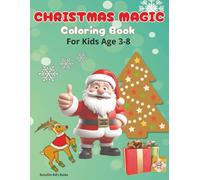 Christmas Magic Coloring Book For Kids Age 3-8: Fun and Simple Holiday Coloring Pages with Santa, Reindeer, Snowmen, Christmas Trees, and More (Great Holiday Gift and Stocking Stuffer).