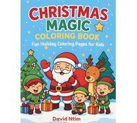 Christmas Magic Coloring Book: Fun Holiday Coloring Pages for Kids Ages 4-8 | Santa Claus, Reindeer, Elves & Winter Magic Activities