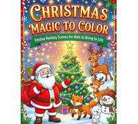 CHRISTMAS MAGIC TO COLOR: Festive Holiday Scenes for Kids to Bring to Life